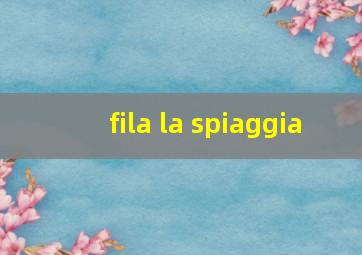 fila la spiaggia